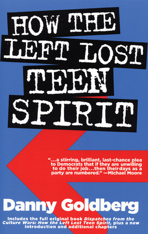 Danny Goldberg / How the Left Lost Teen Spirit: (Large Paperback)
