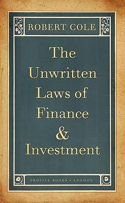 Robert Cole / The Unwritten Laws of Finance and Investment (Hardback)