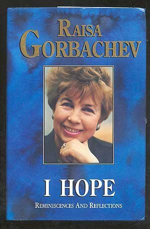 Raisa Gorbachev / I Hope: Reminiscences and Reflections (Hardback)