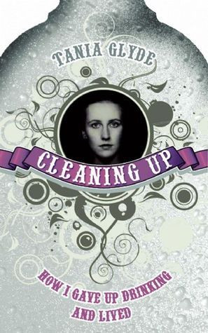 Tania Glyde / Cleaning Up -  How I Gave Up Drinking and Lived (Large Paperback)