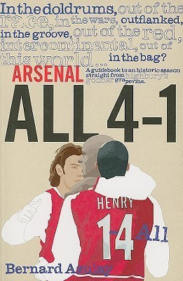 Bernard Azulay / Arsenal - All 4-1 : A Guidebook to an Historic Season Straight from Highbury's Gooner Grapevine (Large Paperback)