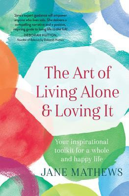 Jane Mathews / The Art of Living Alone and Loving It (Large Paperback)