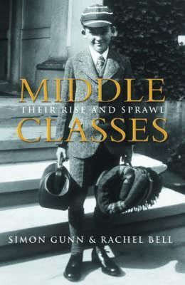 Simon Gunn / Middle Classes: Their Rise and Sprawl