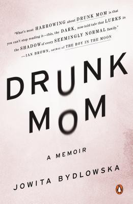 Jowita Bydlowska / Drunk Mom: A Memoir