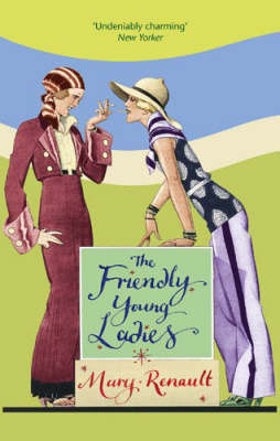 Mary Renault / The Friendly Young Ladies