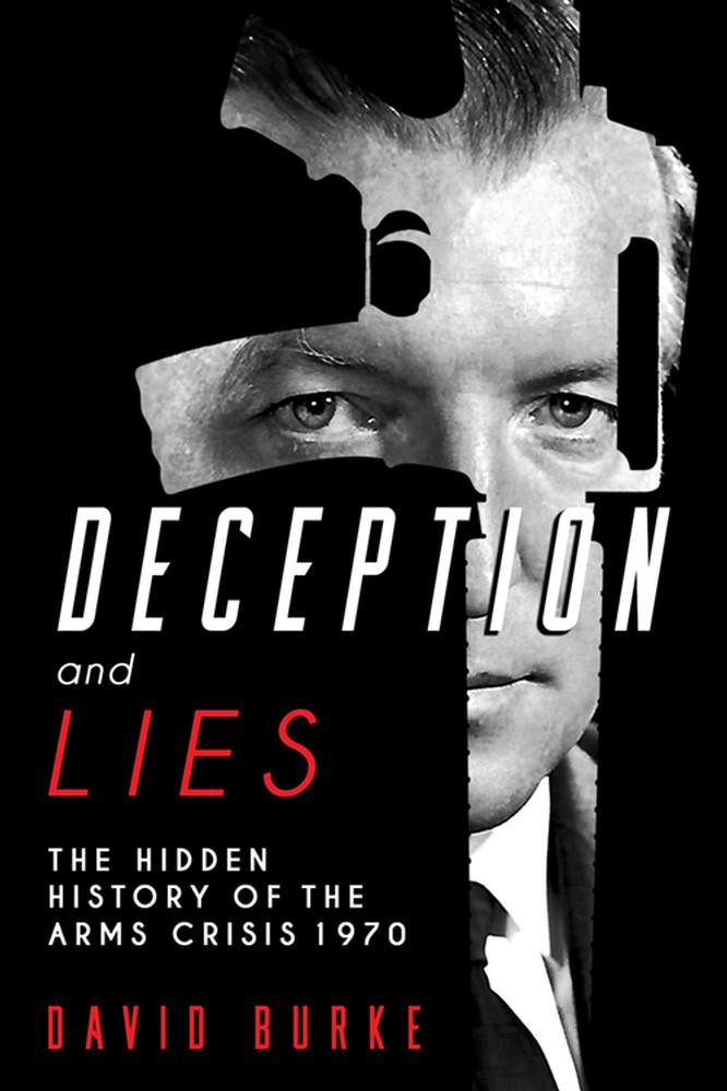 David Burke / Deception and Lies - The Hidden History of the Arms Crisis 1970