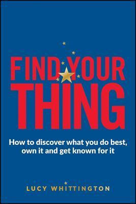 Lucy Whittington / Find Your Thing -  How to Discover What You Do Best, Own It and Get Known for It(Large Paperback)