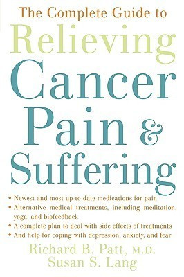 Richard B. Patt / The Complete Guide to Relieving Cancer Pain and Suffering (Large Paperback)