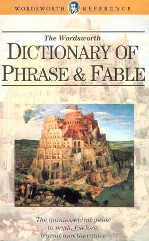 Ebenezer Cobham Brewer / The Wordsworth Dictionary of Phrase and Fable