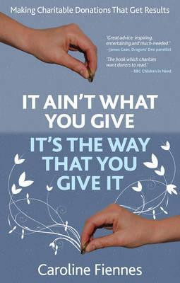 Caroline Fiennes / It Ain't What You Give, It's the Way That You Give It (Large Paperback)