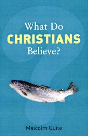 malcolm guite / What Do Christians Believe?