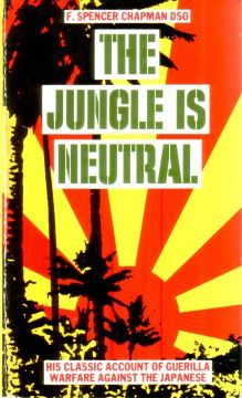 F. Spencer Chapman / The JUNGLE IS NEUTRAL