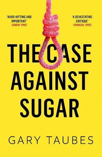 Gary Taubes / Case Against Sugar