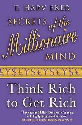 T. Harv Eker / Secrets of the Millionaire Mind: Think Rich to Get Rich!