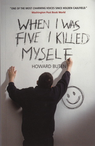 howard buten / When I Was Five I Killed Myself