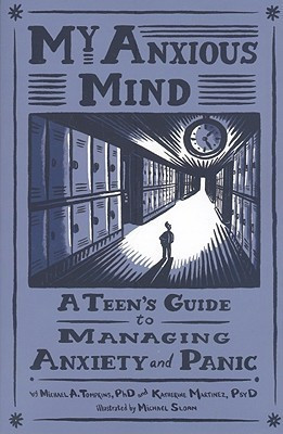 Michael A. Tompkins / My Anxious Mind -  A Teen's Guide To Managing Anxiety And Panic (Large Paperback)