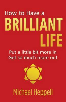 Michael Heppell / How to Have a Brilliant Life