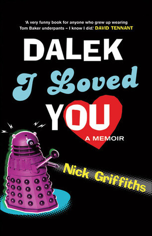 Nick Griffiths / Dalek I Loved You (Hardback)