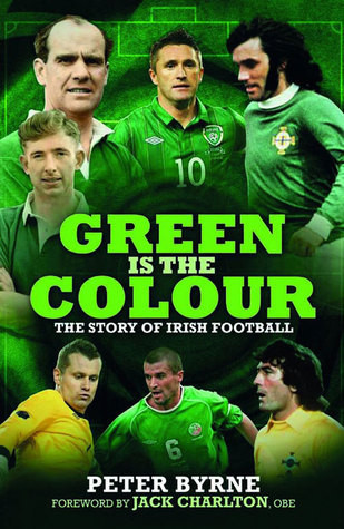 Peter Byrne / Green is the Colour: The Story of Irish Football (Hardback)