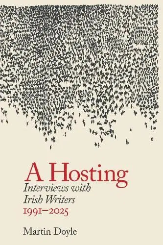 Martin Doyle - A Hosting :  Interviews with Irish Writers 1991-2025 - BRAND NEW