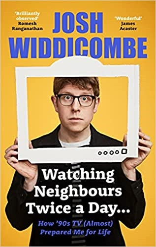 Josh Widdicombe / Watching Neighbours Twice a Day... (Hardback)