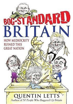 Quentin Letts / Bog-Standard Britain (Hardback)