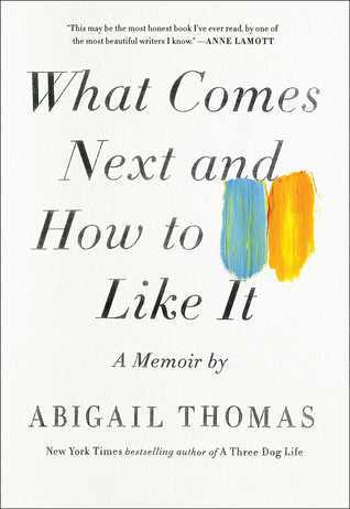 Abigail Thomas / What Comes Next and How to Like It (Hardback)