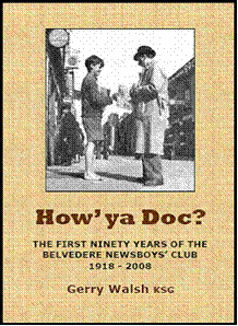 Gerry Walsh- How'ya Doc ? - The First Ninety Years of the Belvedere Newsboys' Club 1918-2008 - PB