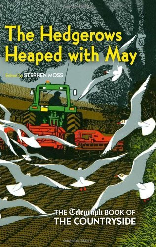 Stephen Moss / The Hedgerows Heaped with May : The Telegraph Book of the Countryside(Hardback)