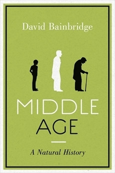 David Bainbridge / Middle Age - A Natural History (Large Paperback)
