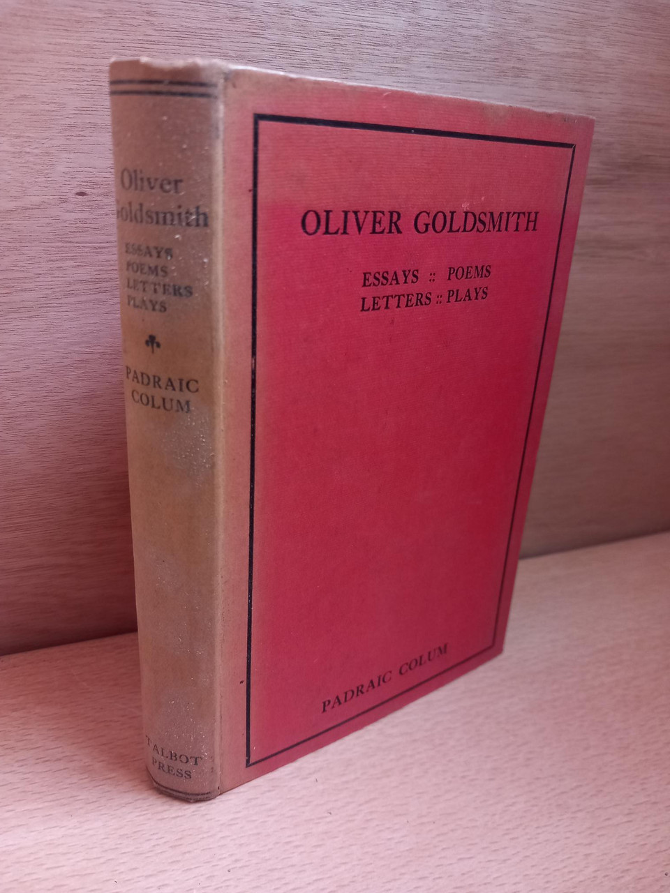 Padraic Colum ( Editor) - Oliver Goldsmith : Essays | Poems | Letters | Plays - HB Bicentenary Edition - 1928 Talbot Press