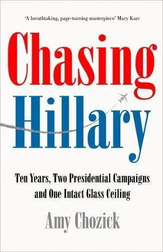Amy Chozick / Chasing Hillary (Hardback)