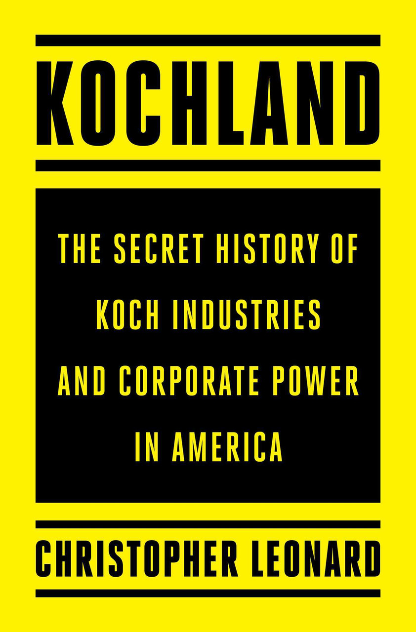 Christopher Leonard / Kochland: The Secret History of Koch Industries and Corporate Power in America (Hardback)