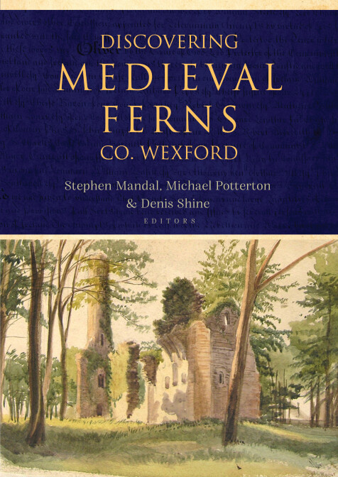 Stephen Mandal, Michael Potterton & Denis Shine ( Editors) - Discovering Medieval Ferns - County Wexford - PB - BRAND NEW