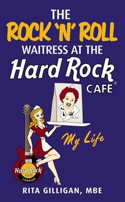 Rita Gilligan / The Rock 'N’ Roll Waitress at the Hard Rock Cafe (Hardback)