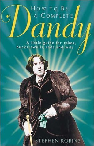 Stephen Robins / How to Be a Complete Dandy (Hardback)