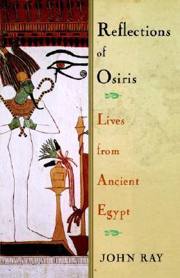 John D. Ray / Reflections of Osiris: Lives from Ancient Egypt (Hardback)