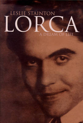 Leslie Stainton / Lorca: A Dream of Life (Hardback)
