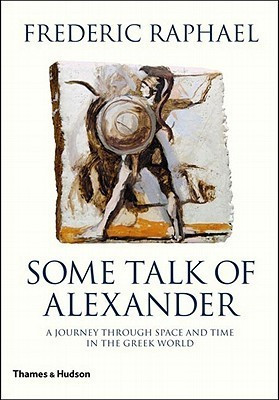 Frederic Raphael / Some Talk of Alexander (Hardback)