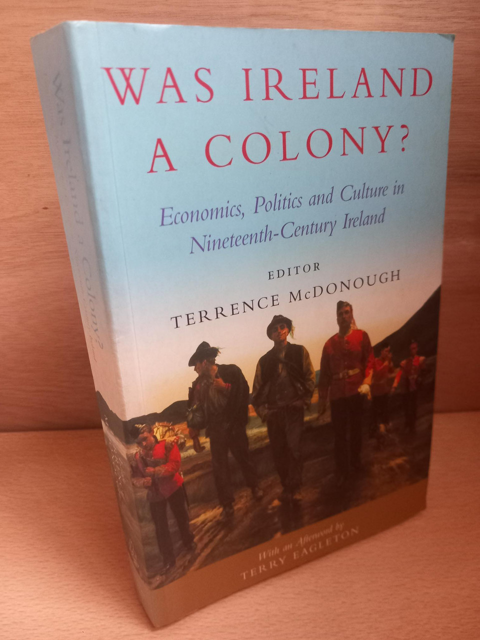 Terrence McDonough (Editor) - Was Ireland A Colony : Economics, Politics and Culture in Nineteenth-Century Ireland - PB
