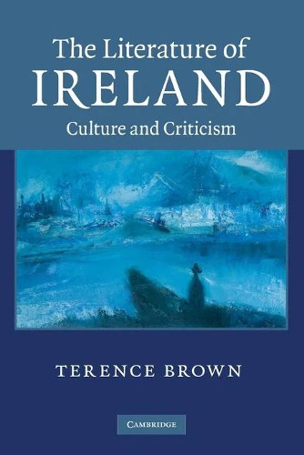 Terence Brown - The Literature of Ireland : Culture and Criticism - PB