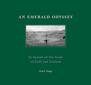 Paul J. Zingg / An Emerald Odyssey: In Search of the Gods of Golf and Ireland (Coffee Table Book)
