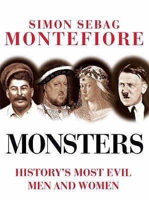 Simon Sebag Montefiore / Monsters: History's Most Evil Men And Women (Coffee Table Book)