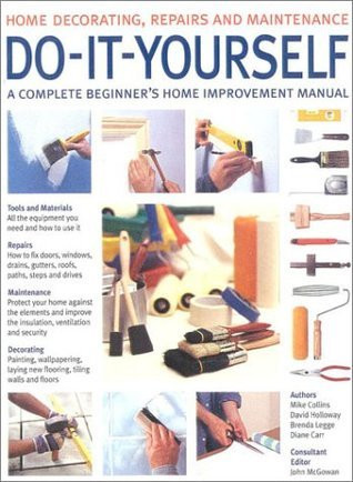 Do-It-Yourself: A Complete Beginner's Home Improvement Manual (Coffee Table Book)
