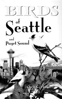 Chris Fisher /Birds of Seattle: and Puget Sound  (Large Paperback)