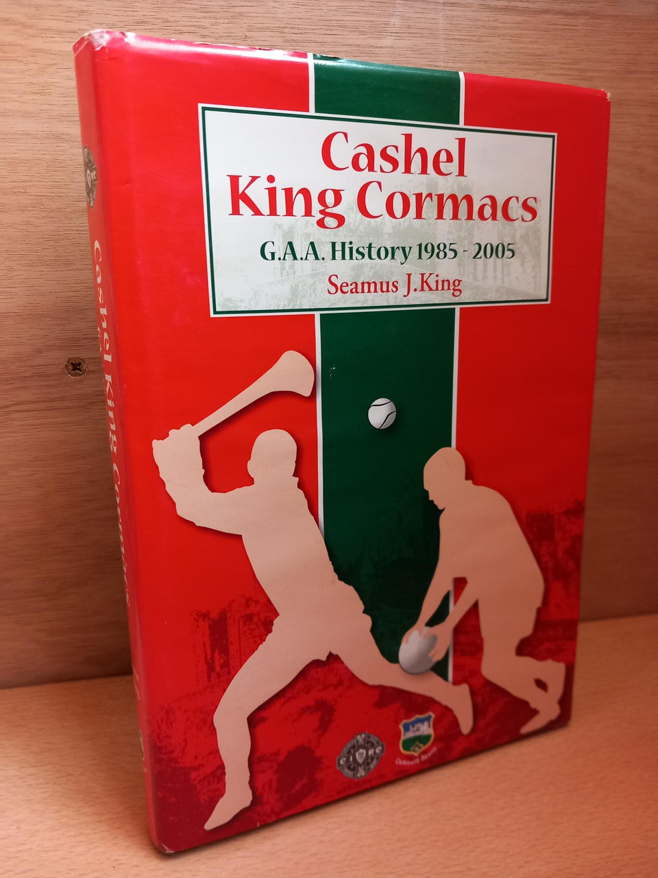 Seamus J. King - Cashel King Cormacs  : GAA History 1985-2005 - HB - SIGNED