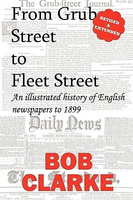 Bob Clarke / From Grub Street to Fleet Street (Large Paperback)