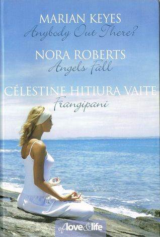 Marian Keyes | Nora Roberts | Célestine Hitiura Vaite / Anybody Out There? - Angels Fall - Frangipani ( 3 Novels in 1 Omnibus ) (Large Paperback)