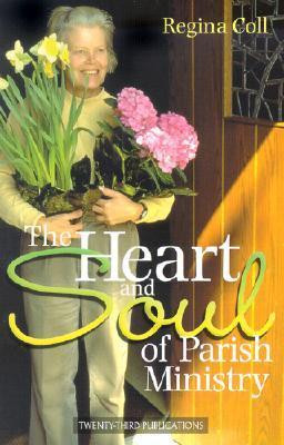 Regina Coll / The Heart and Soul of Parish Ministry (Large Paperback)