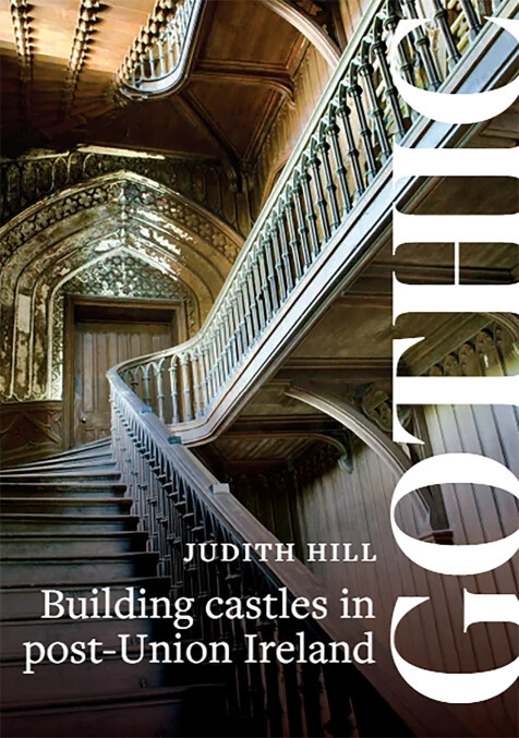Judith Hill - Gothic : Building Castles in post-Union Ireland - BRAND NEW
